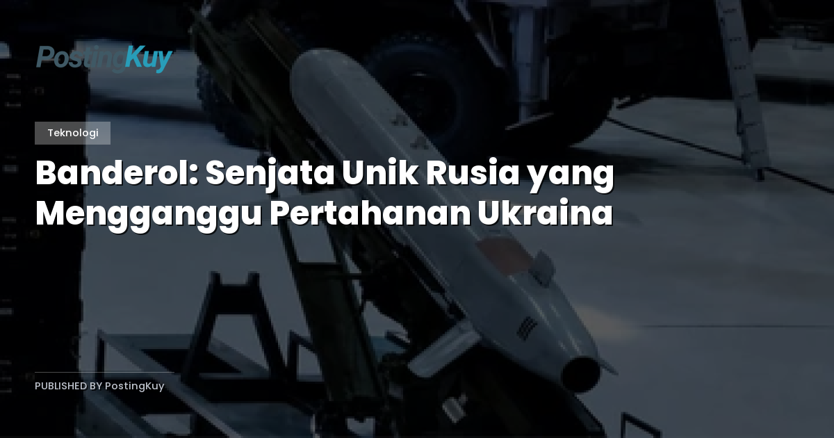 Banderol: Senjata Unik Rusia yang Mengganggu Pertahanan Ukraina