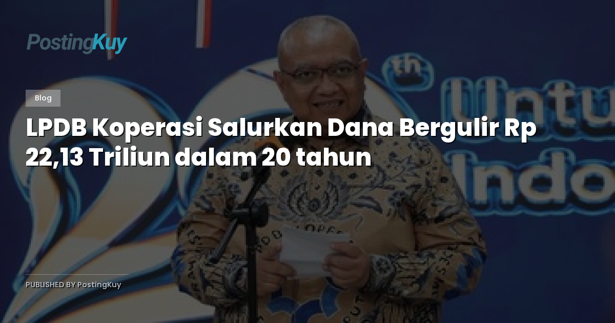 LPDB Koperasi Salurkan Dana Bergulir Rp 22,13 Triliun dalam 20 tahun