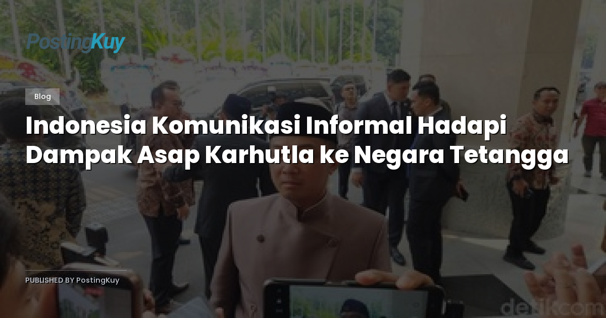 Indonesia Komunikasi Informal Hadapi Dampak Asap Karhutla ke Negara Tetangga