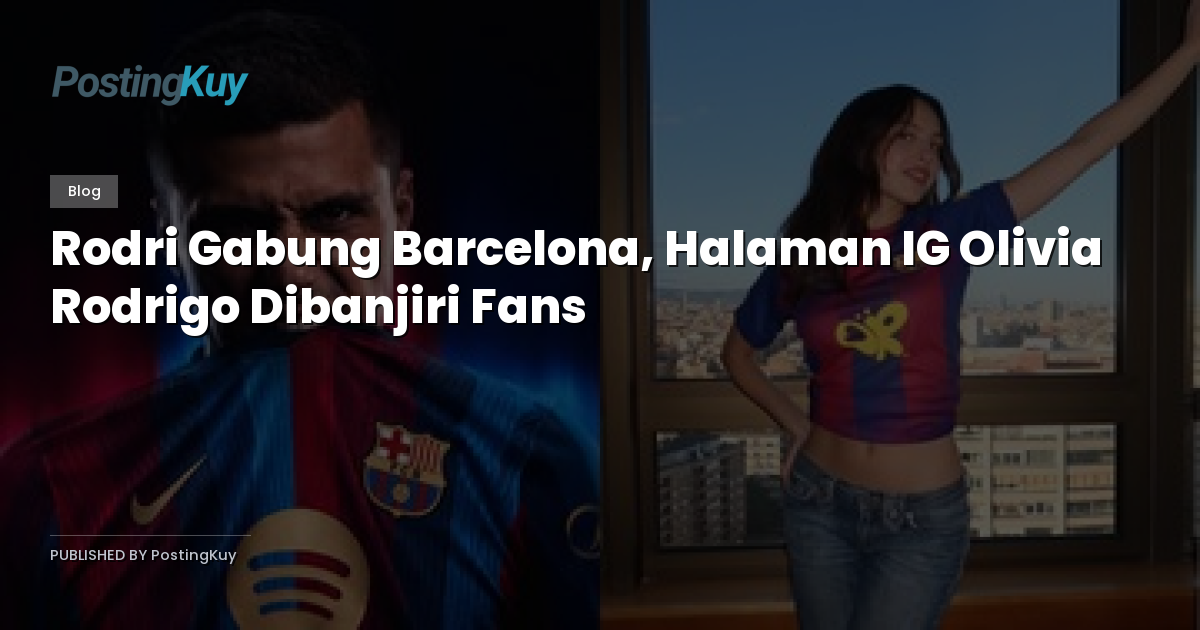 Rodri Gabung Barcelona, Halaman IG Olivia Rodrigo Dibanjiri Fans