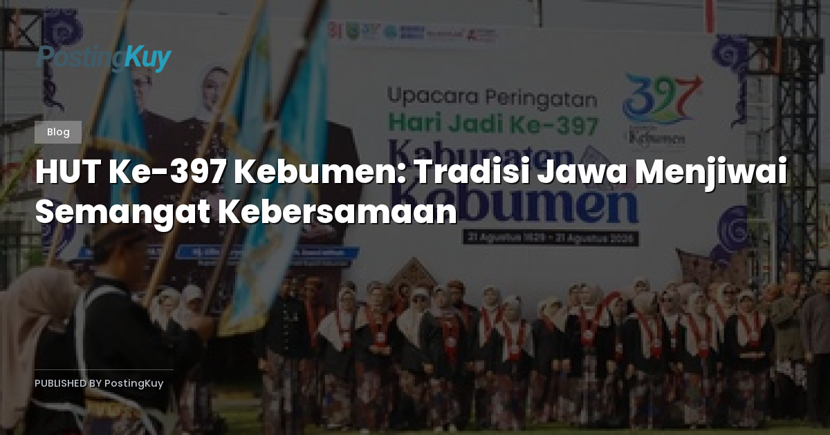 HUT Ke-397 Kebumen: Tradisi Jawa Menjiwai Semangat Kebersamaan