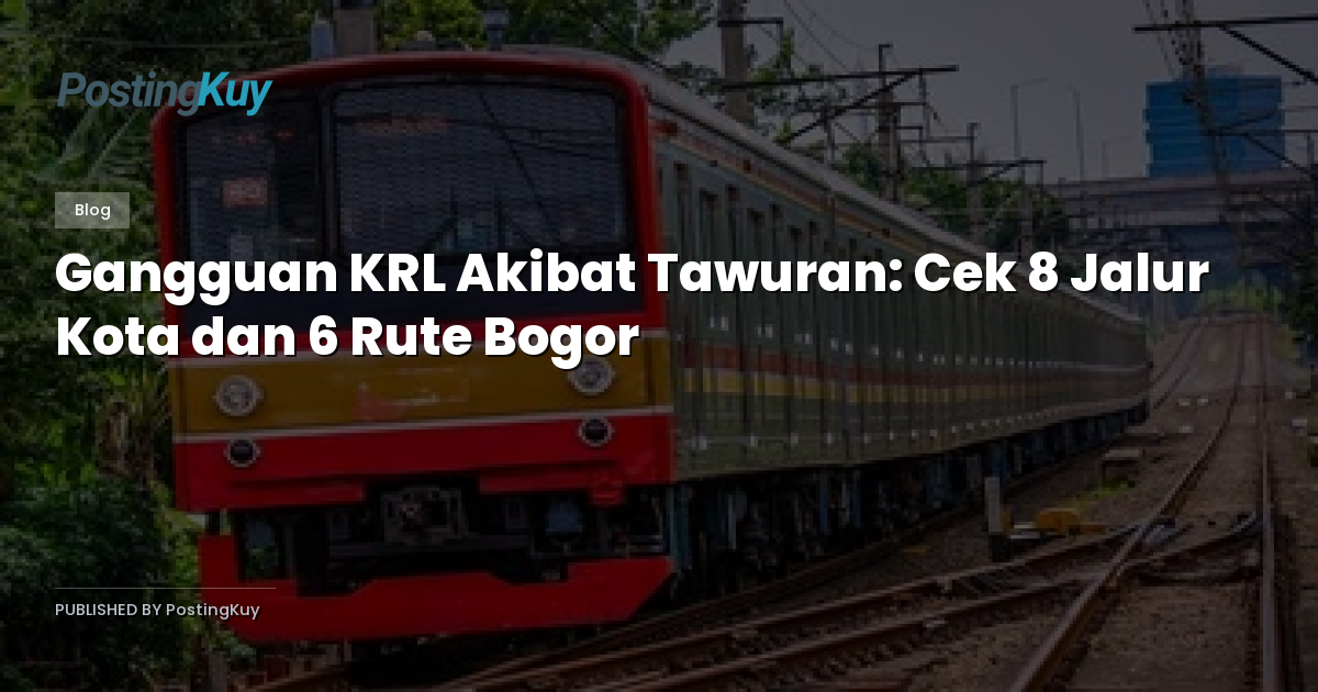 Gangguan KRL Akibat Tawuran: Cek 8 Jalur Kota dan 6 Rute Bogor