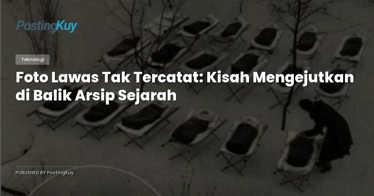Foto Lawas Tak Tercatat: Kisah Mengejutkan di Balik Arsip Sejarah
