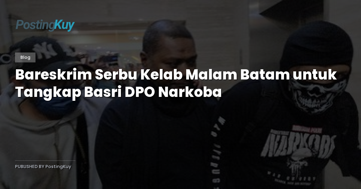 Bareskrim Serbu Kelab Malam Batam untuk Tangkap Basri DPO Narkoba