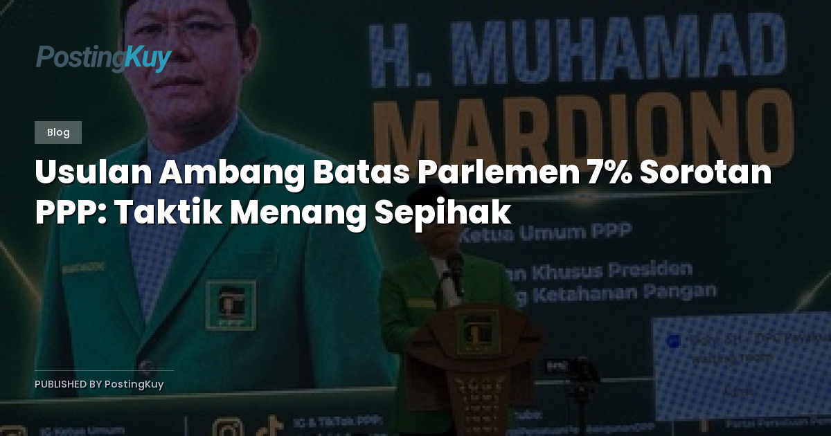 Usulan Ambang Batas Parlemen 7% Sorotan PPP: Taktik Menang Sepihak