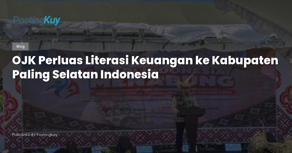 OJK Perluas Literasi Keuangan ke Kabupaten Paling Selatan Indonesia
