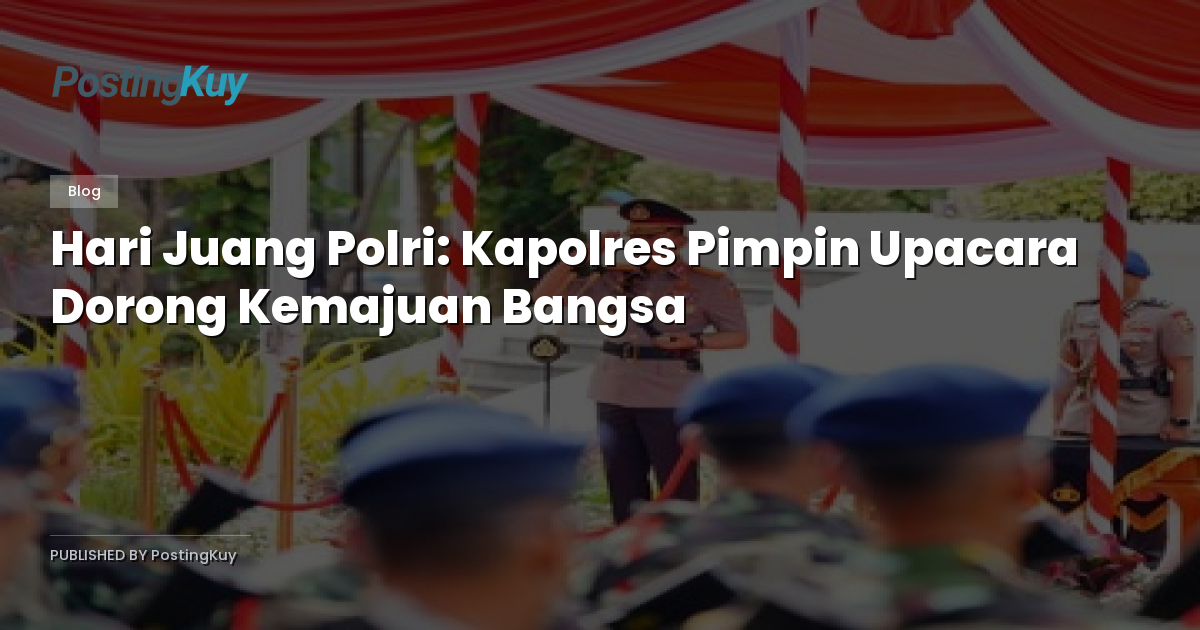 Hari Juang Polri: Kapolres Pimpin Upacara Dorong Kemajuan Bangsa