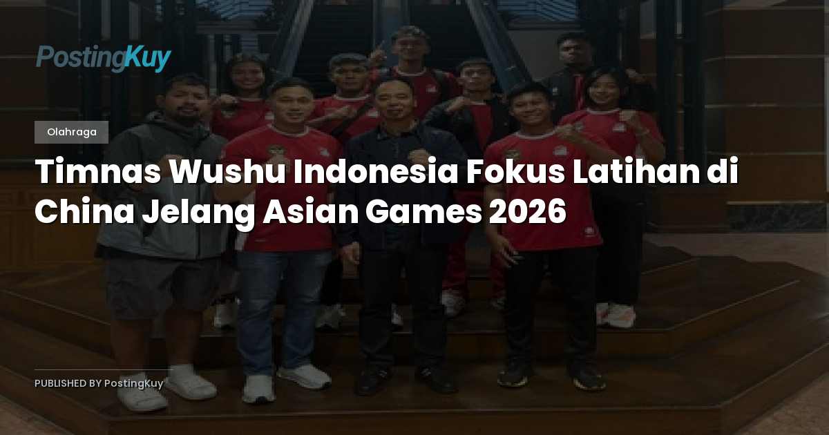 Timnas Wushu Indonesia Fokus Latihan di China Jelang Asian Games 2026