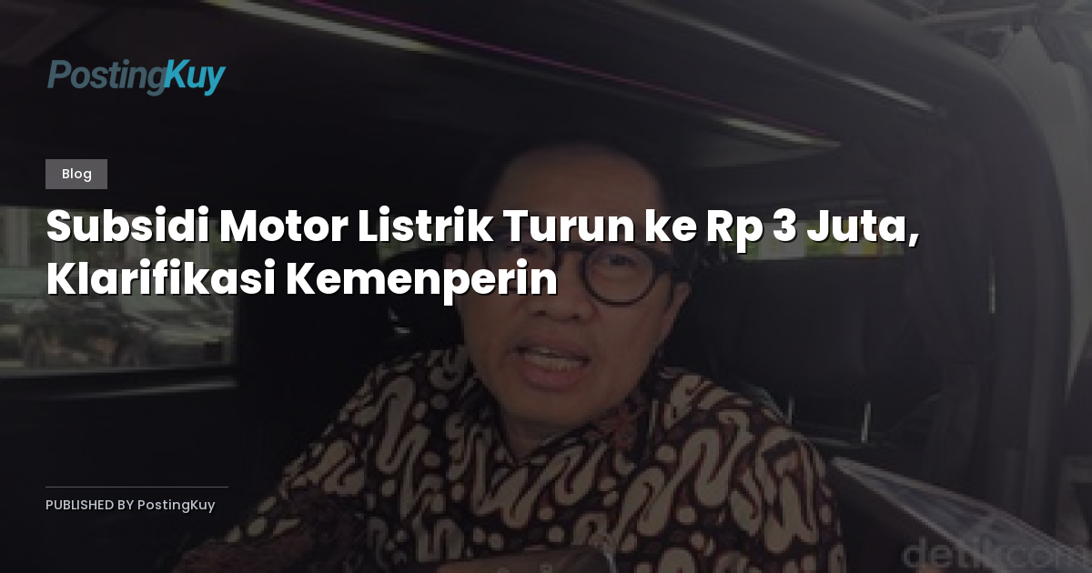 Subsidi Motor Listrik Turun ke Rp 3 Juta, Klarifikasi Kemenperin