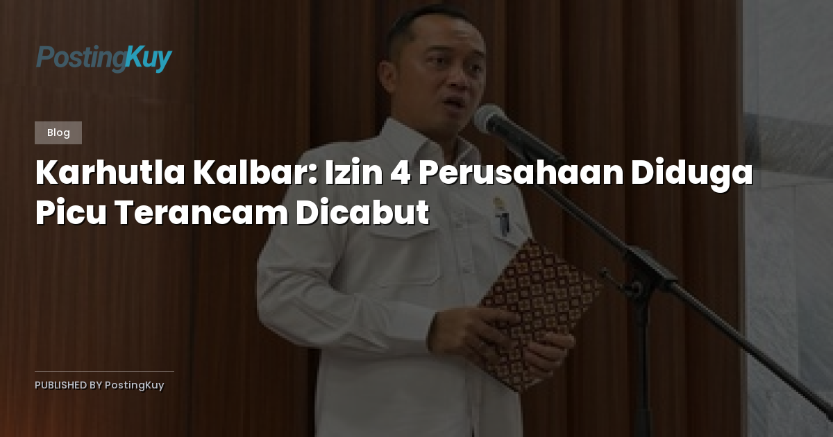 Karhutla Kalbar: Izin 4 Perusahaan Diduga Picu Terancam Dicabut