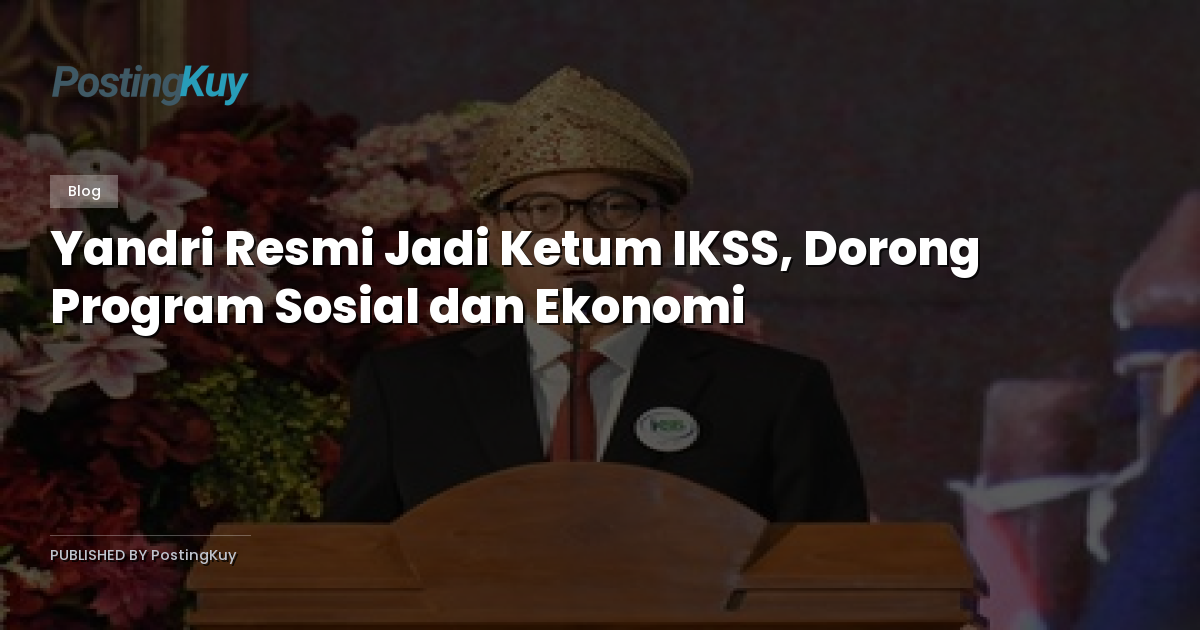 Yandri Resmi Jadi Ketum IKSS, Dorong Program Sosial dan Ekonomi