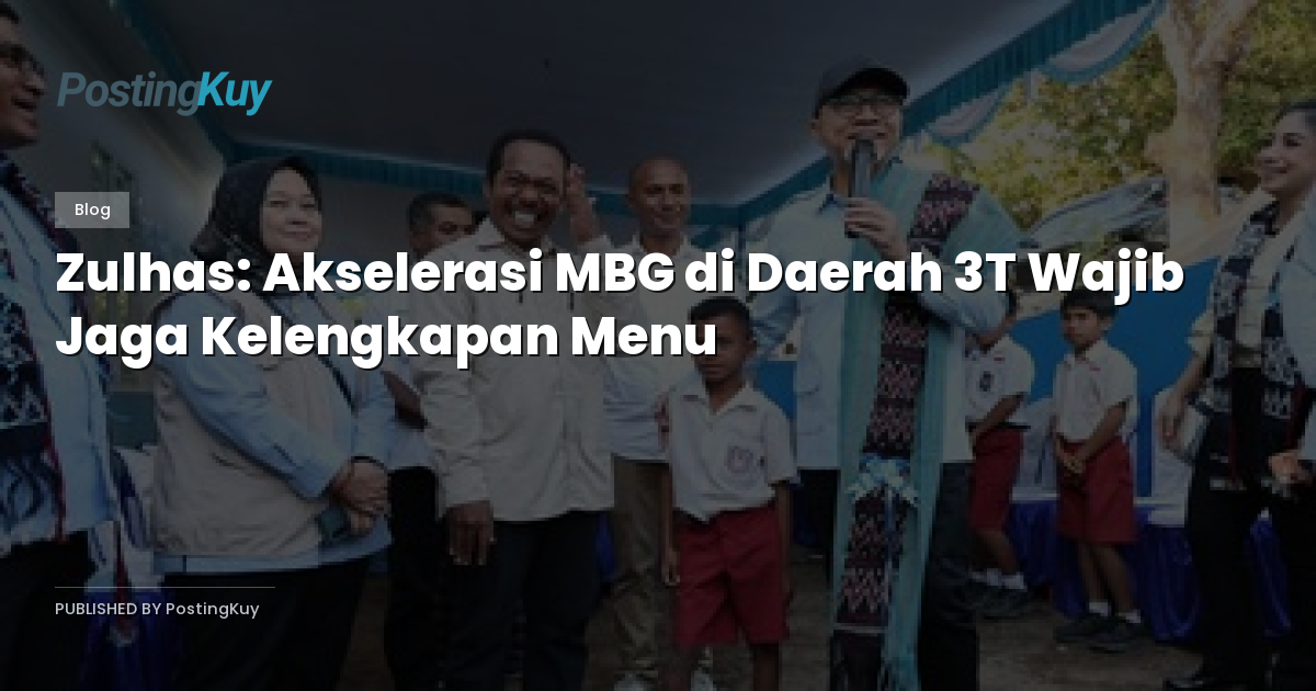 Zulhas: Akselerasi MBG di Daerah 3T Wajib Jaga Kelengkapan Menu