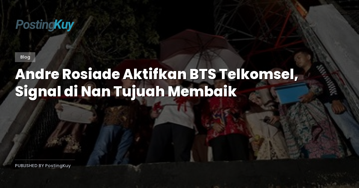 Andre Rosiade Aktifkan BTS Telkomsel, Signal di Nan Tujuah Membaik