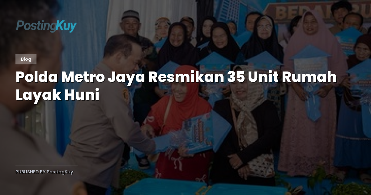 Polda Metro Jaya Resmikan 35 Unit Rumah Layak Huni