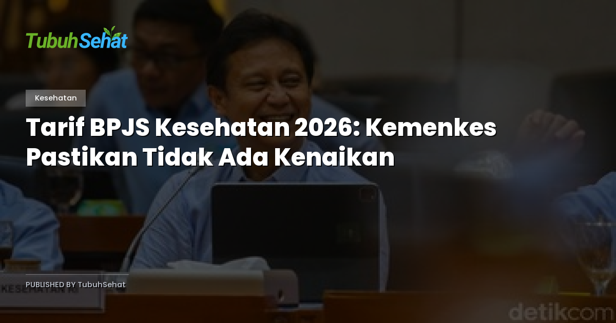 Tarif BPJS Kesehatan 2026: Kemenkes Pastikan Tidak Ada Kenaikan