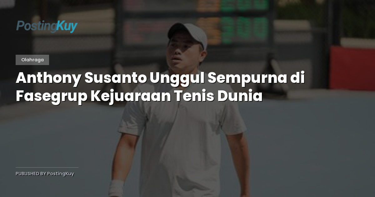 Anthony Susanto Unggul Sempurna di Fasegrup Kejuaraan Tenis Dunia
