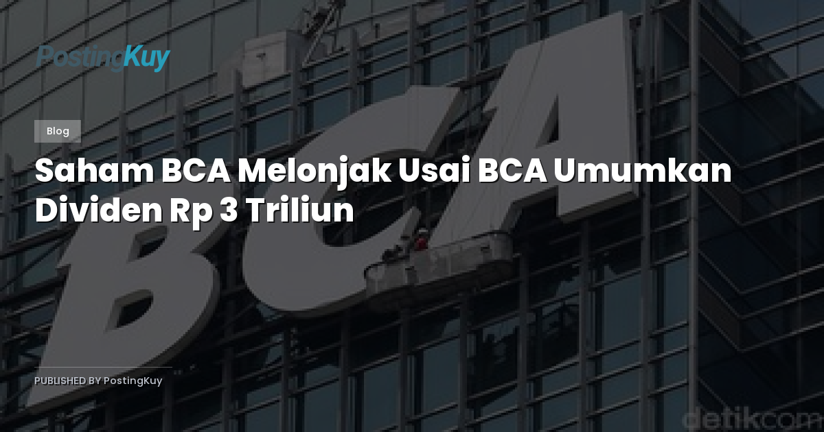 Saham BCA Melonjak Usai BCA Umumkan Dividen Rp 3 Triliun