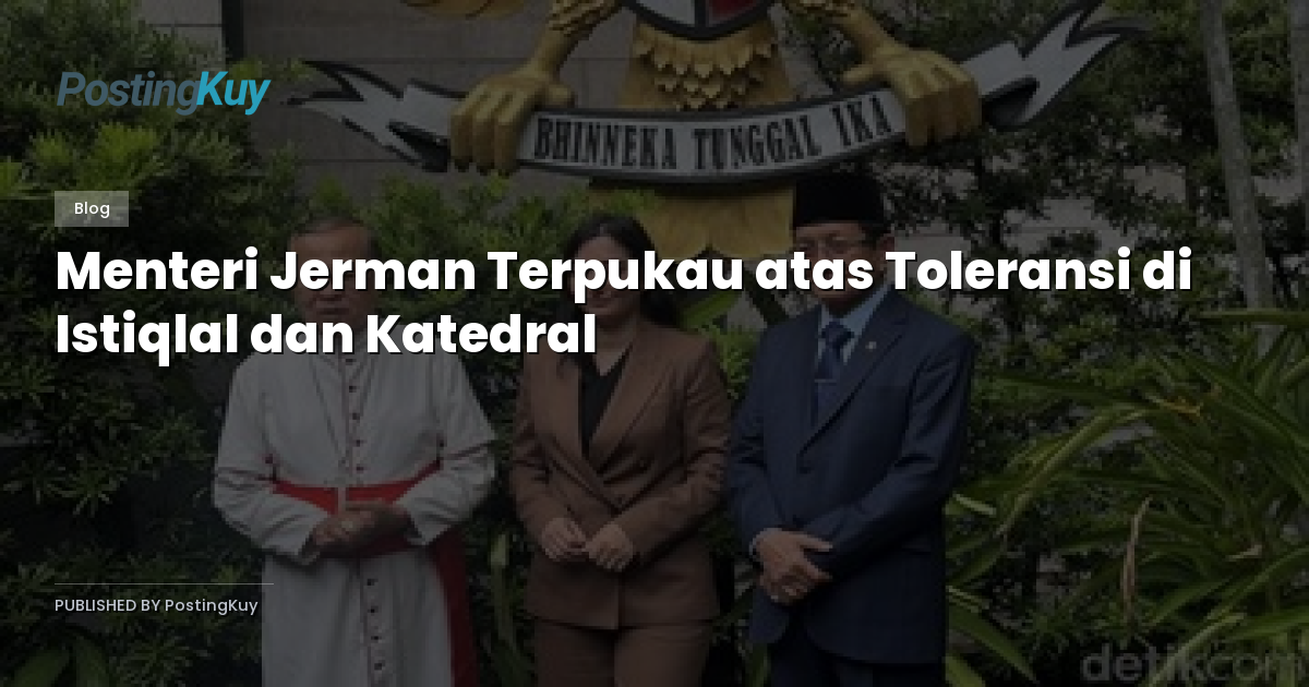 Menteri Jerman Terpukau atas Toleransi di Istiqlal dan Katedral