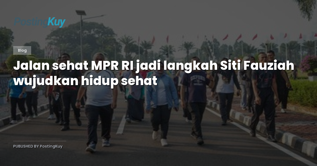 Jalan sehat MPR RI jadi langkah Siti Fauziah wujudkan hidup sehat
