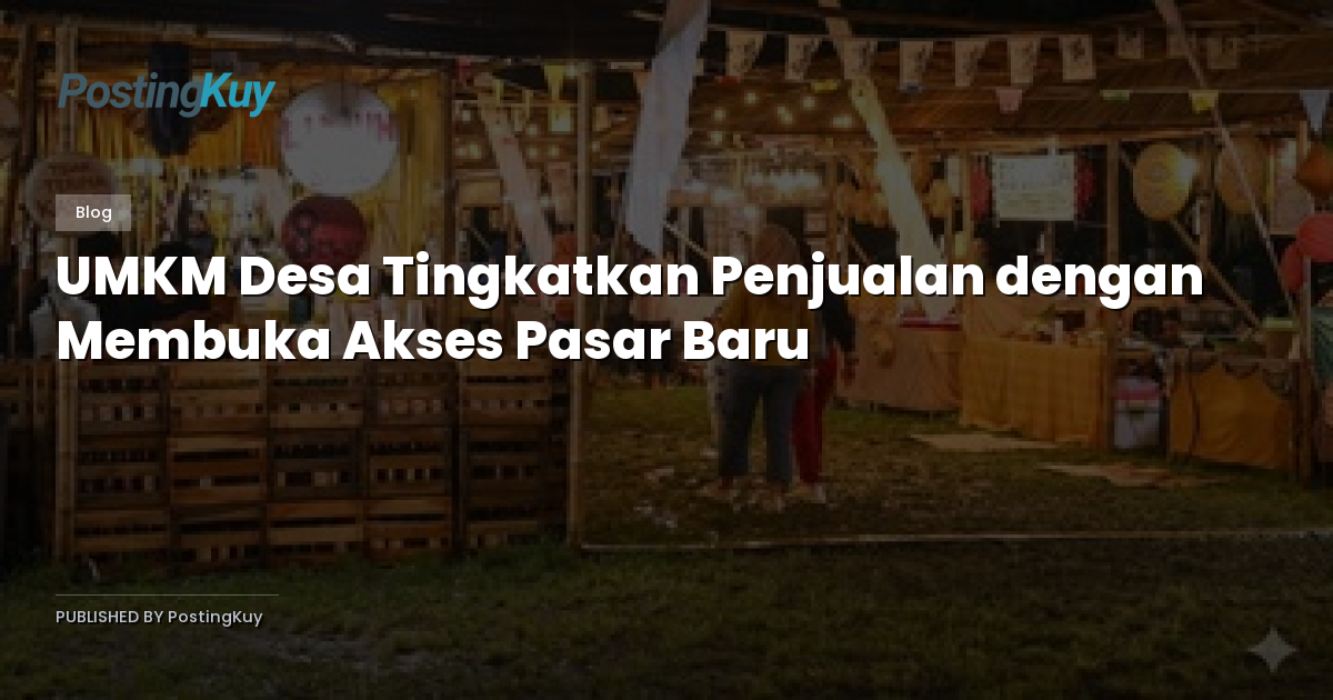 UMKM Desa Tingkatkan Penjualan dengan Membuka Akses Pasar Baru