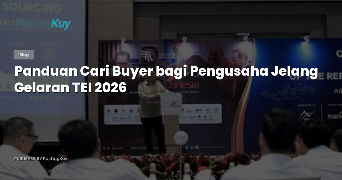 Panduan Cari Buyer bagi Pengusaha Jelang Gelaran TEI 2026