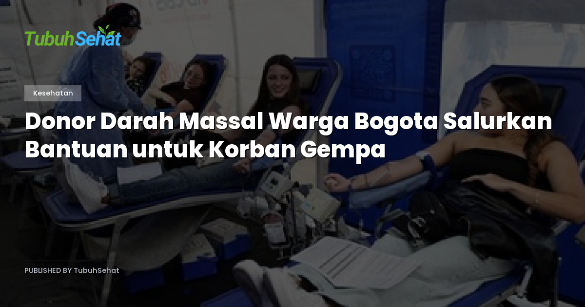 Donor Darah Massal Warga Bogota Salurkan Bantuan untuk Korban Gempa
