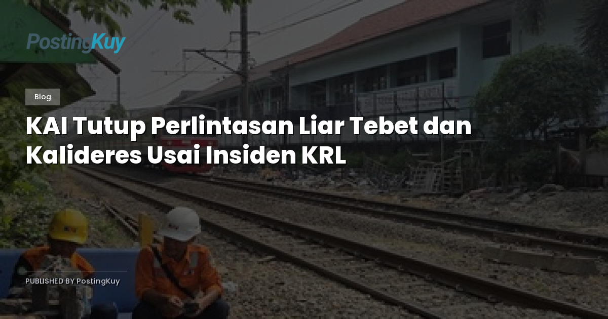 KAI Tutup Perlintasan Liar Tebet dan Kalideres Usai Insiden KRL