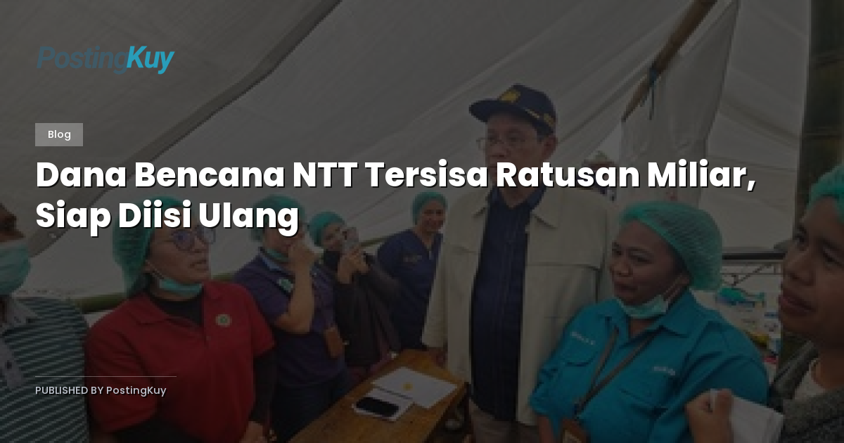 Dana Bencana NTT Tersisa Ratusan Miliar, Siap Diisi Ulang
