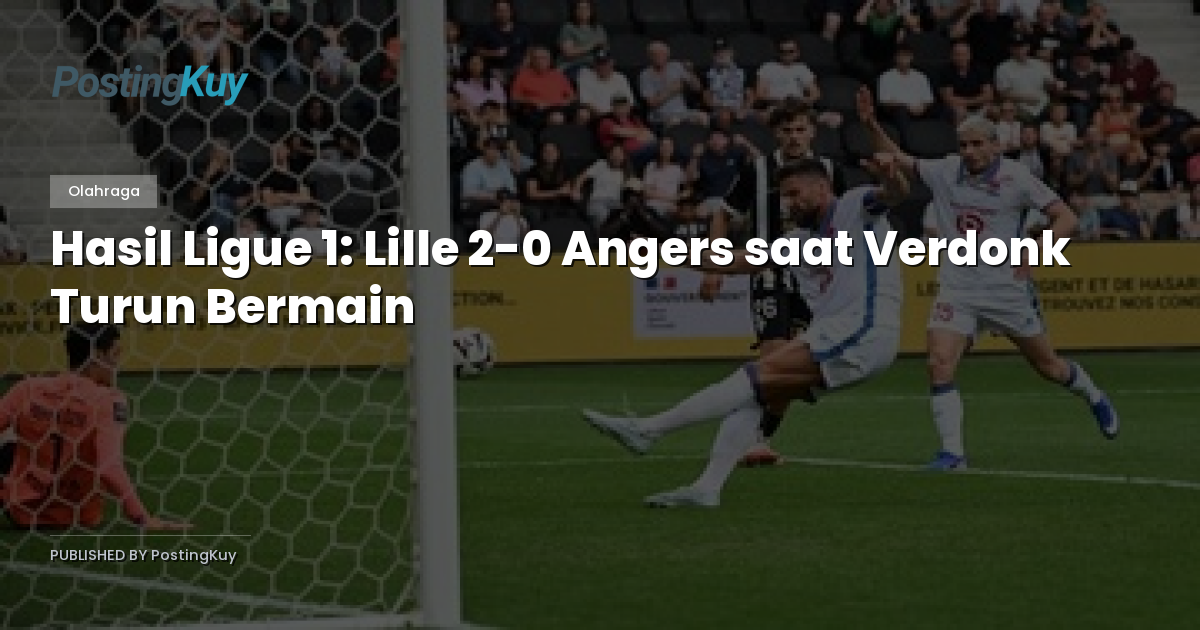 Hasil Ligue 1: Lille 2-0 Angers saat Verdonk Turun Bermain