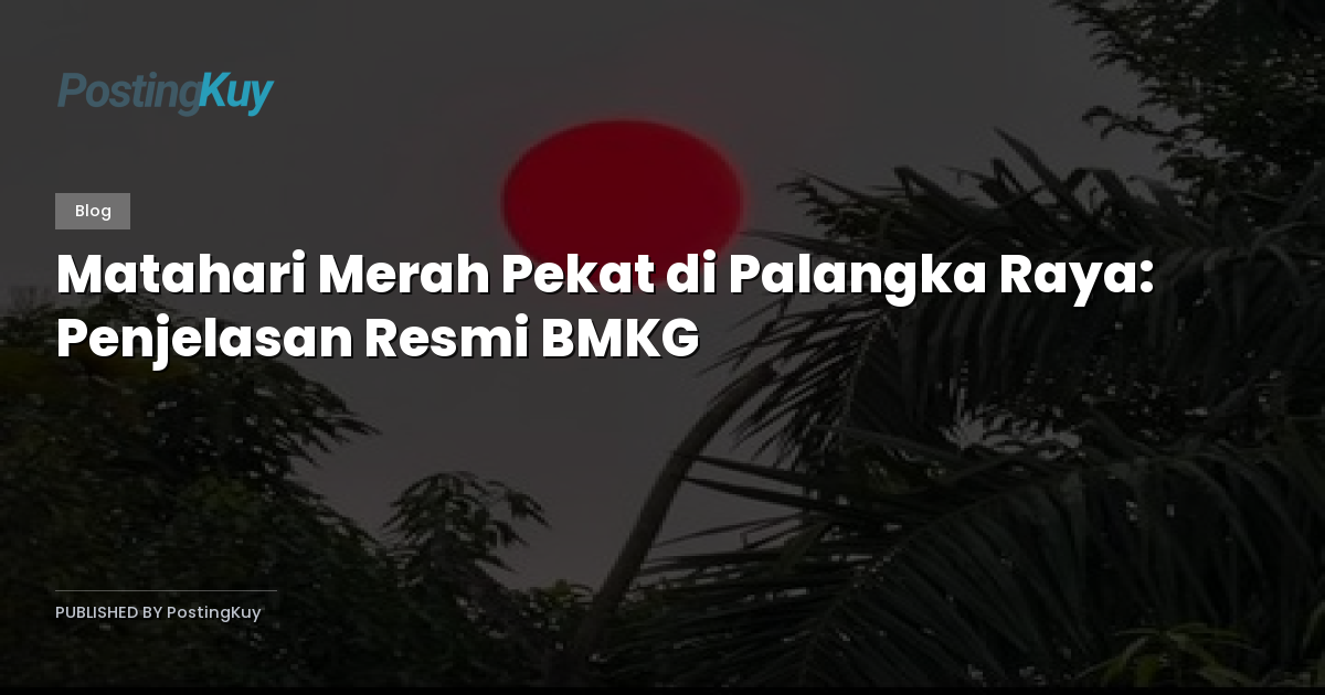 Matahari Merah Pekat di Palangka Raya: Penjelasan Resmi BMKG