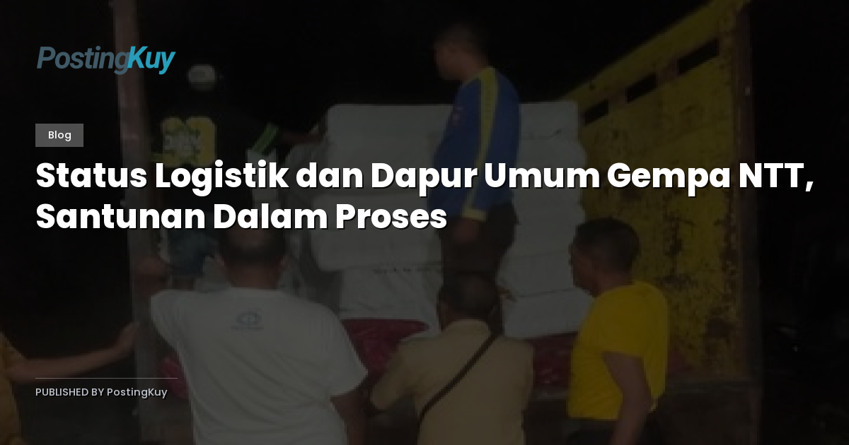 Status Logistik dan Dapur Umum Gempa NTT, Santunan Dalam Proses