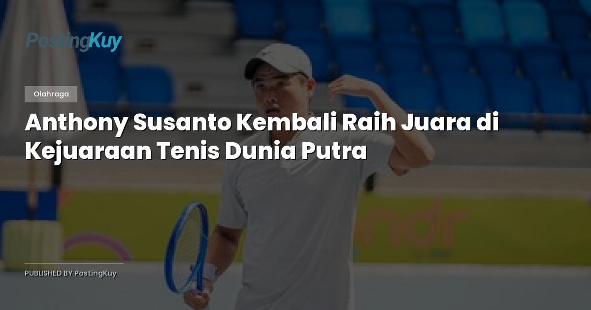 Anthony Susanto Kembali Raih Juara di Kejuaraan Tenis Dunia Putra