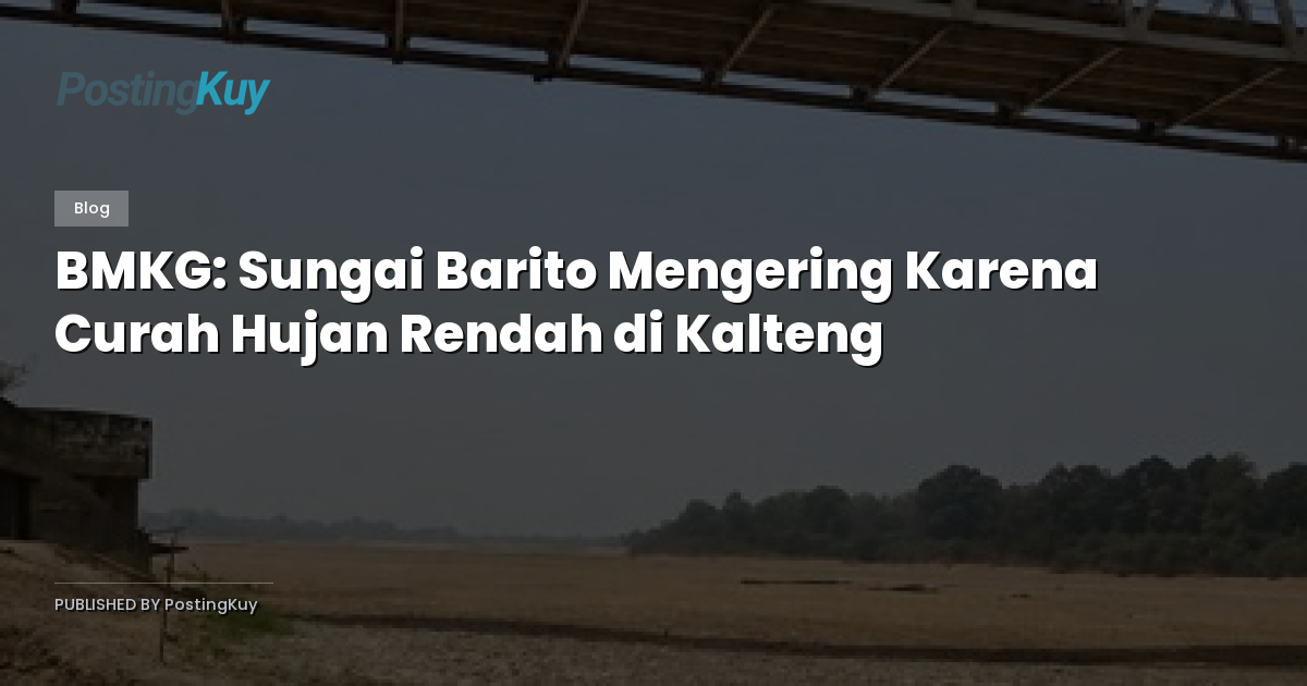 BMKG: Sungai Barito Mengering Karena Curah Hujan Rendah di Kalteng