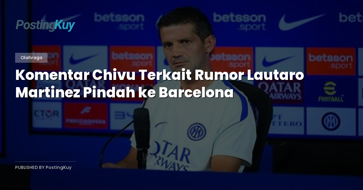 Komentar Chivu Terkait Rumor Lautaro Martinez Pindah ke Barcelona