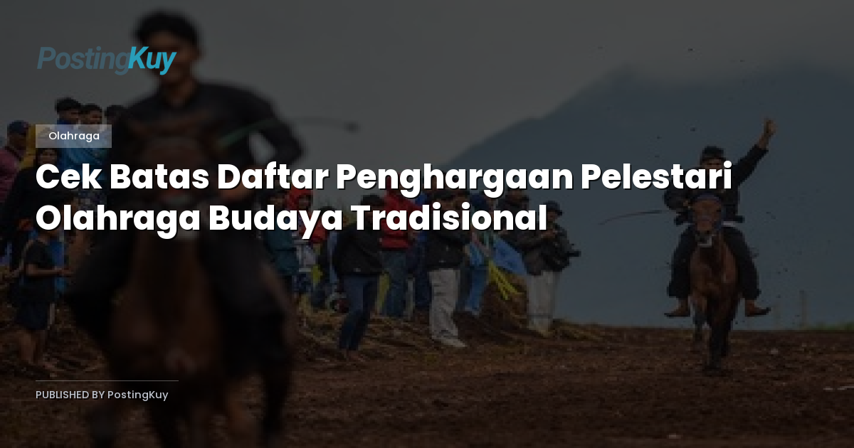 Cek Batas Daftar Penghargaan Pelestari Olahraga Budaya Tradisional