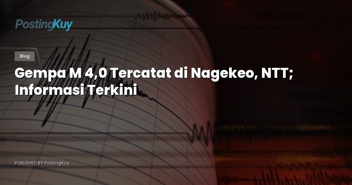 Gempa M 4,0 Tercatat di Nagekeo, NTT; Informasi Terkini
