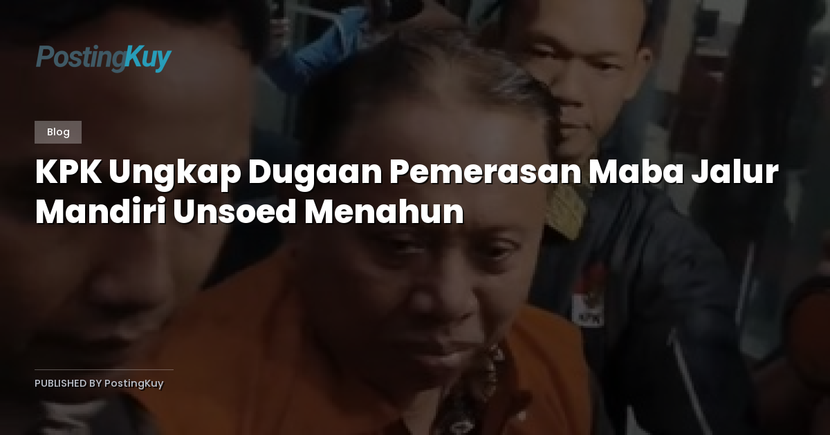 KPK Ungkap Dugaan Pemerasan Maba Jalur Mandiri Unsoed Menahun