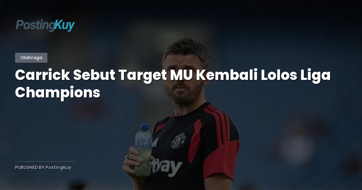 Carrick Sebut Target MU Kembali Lolos Liga Champions