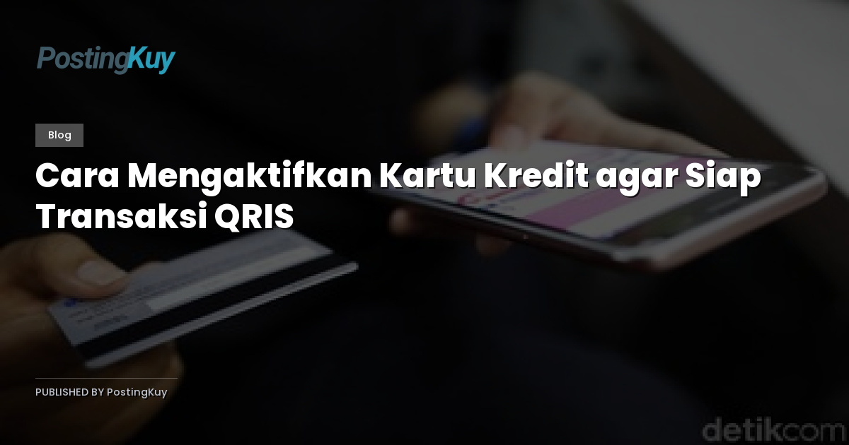 Cara Mengaktifkan Kartu Kredit agar Siap Transaksi QRIS
