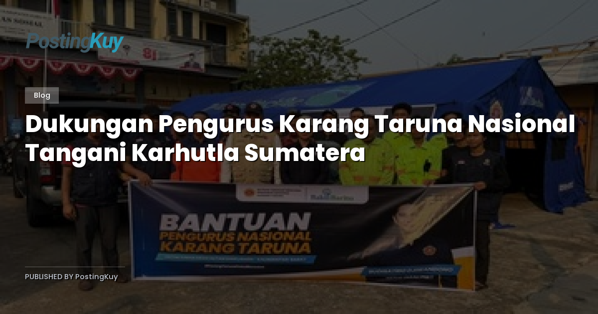 Dukungan Pengurus Karang Taruna Nasional Tangani Karhutla Sumatera