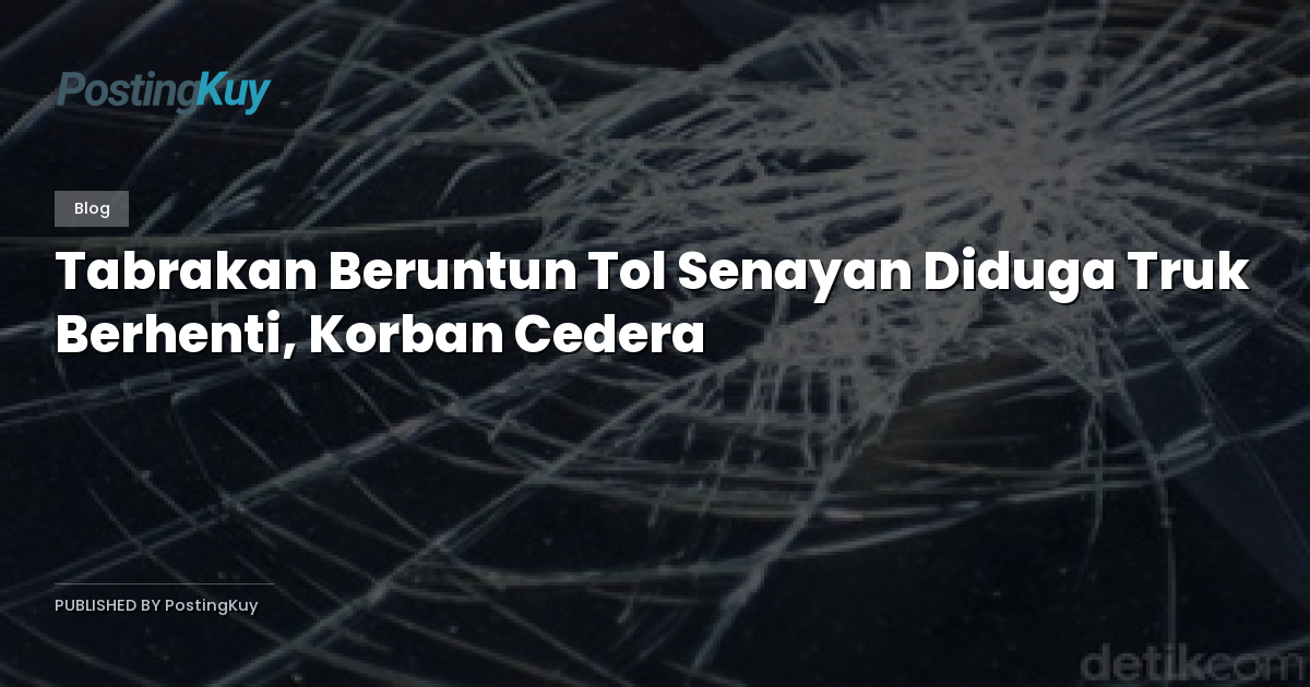 Tabrakan Beruntun Tol Senayan Diduga Truk Berhenti, Korban Cedera