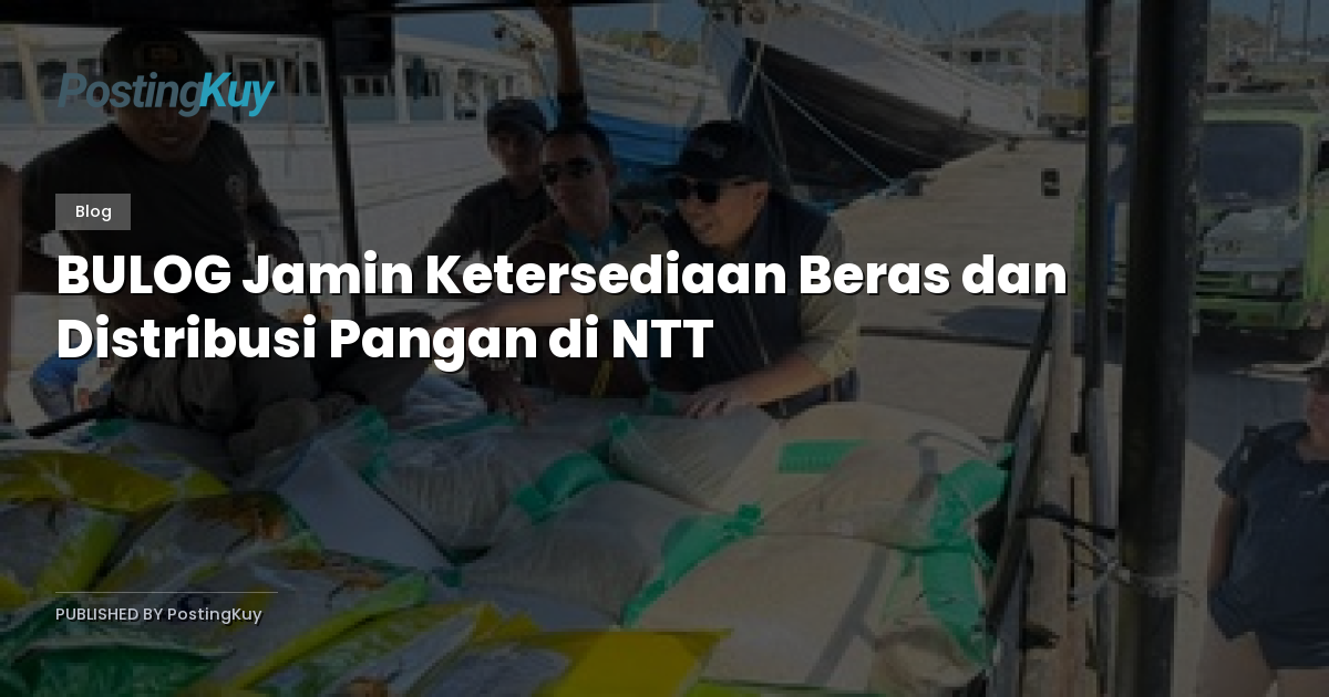 BULOG Jamin Ketersediaan Beras dan Distribusi Pangan di NTT