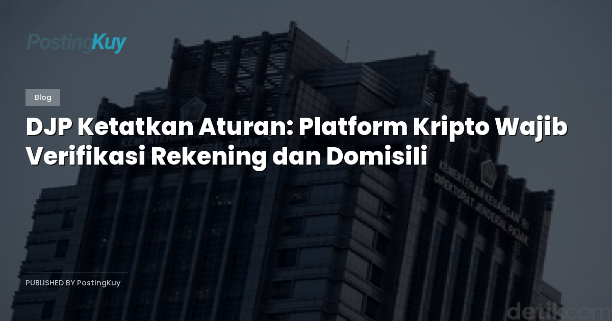 DJP Ketatkan Aturan: Platform Kripto Wajib Verifikasi Rekening dan Domisili