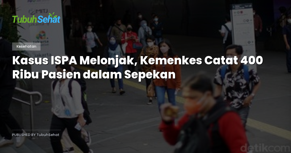 Kasus ISPA Melonjak, Kemenkes Catat 400 Ribu Pasien dalam Sepekan