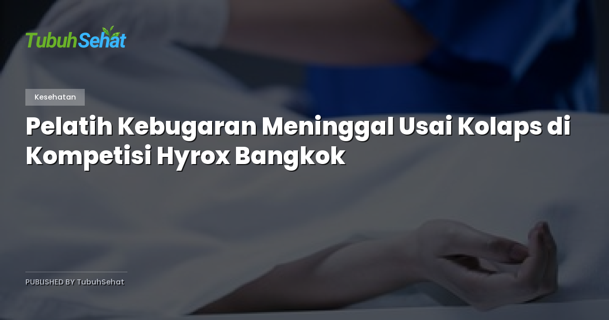 Pelatih Kebugaran Meninggal Usai Kolaps di Kompetisi Hyrox Bangkok