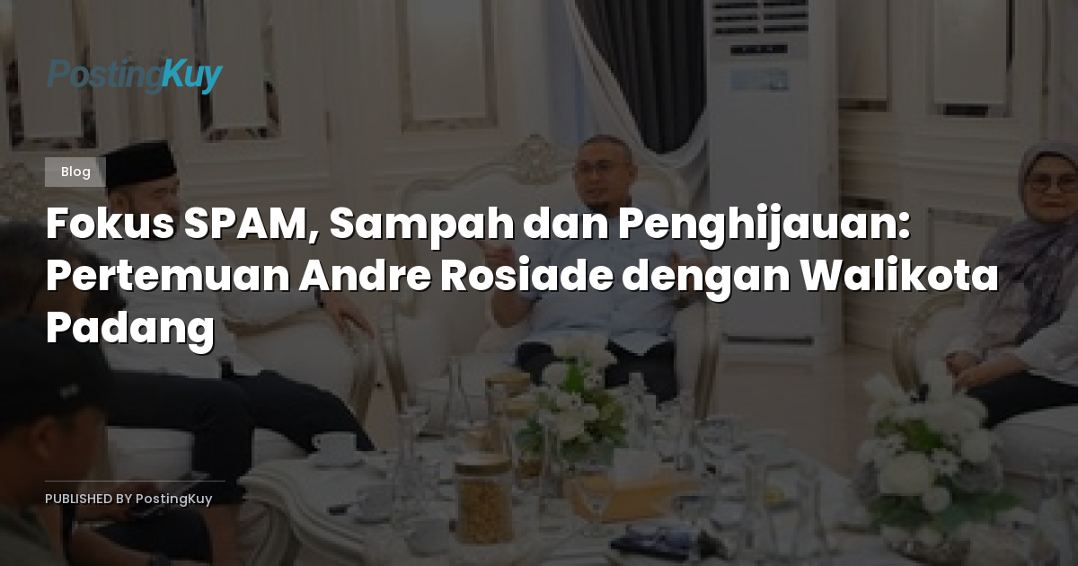 Fokus SPAM, Sampah dan Penghijauan: Pertemuan Andre Rosiade dengan Walikota Padang