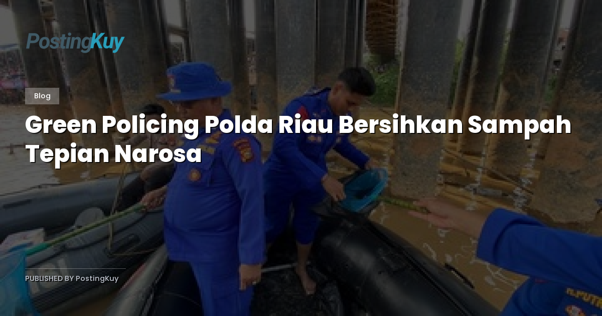 Green Policing Polda Riau Bersihkan Sampah Tepian Narosa