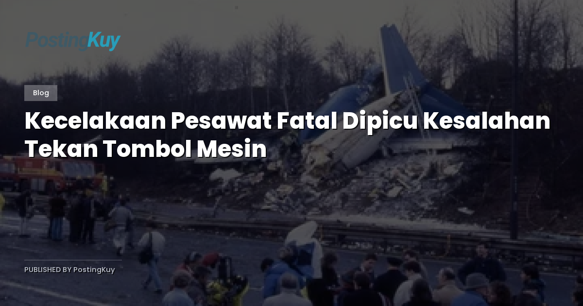 Kecelakaan Pesawat Fatal Dipicu Kesalahan Tekan Tombol Mesin