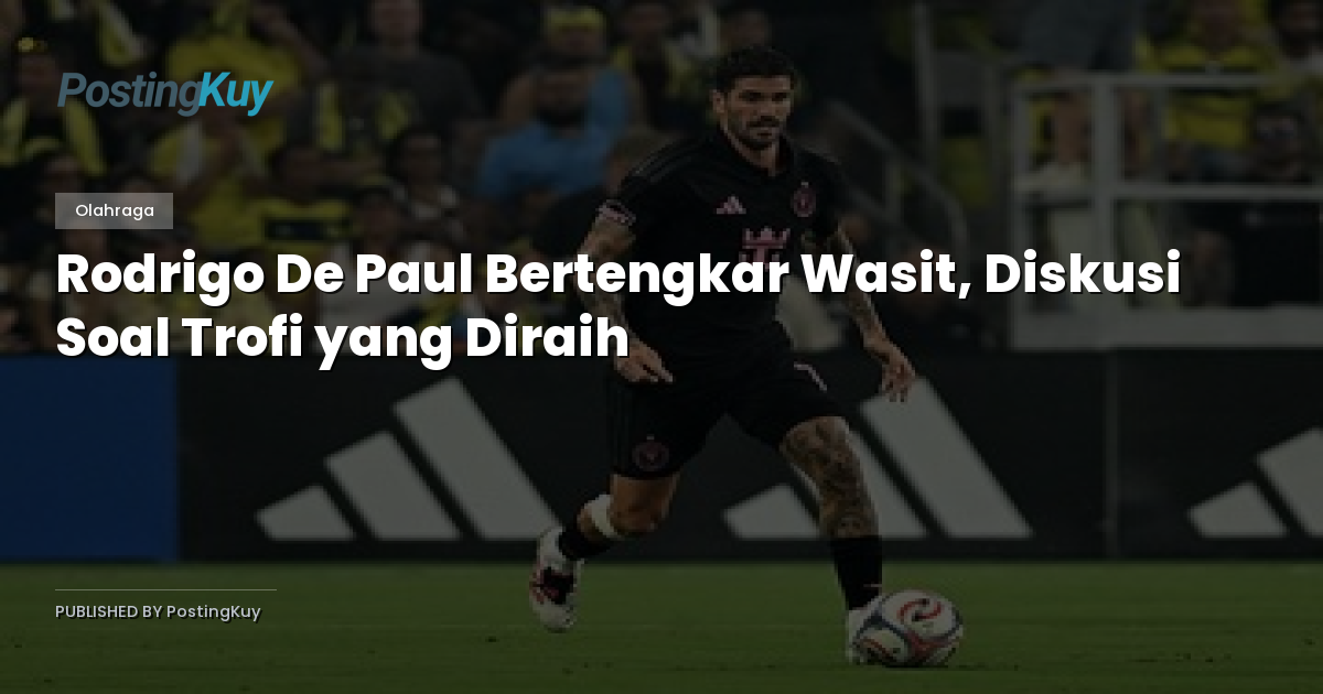 Rodrigo De Paul Bertengkar Wasit, Diskusi Soal Trofi yang Diraih