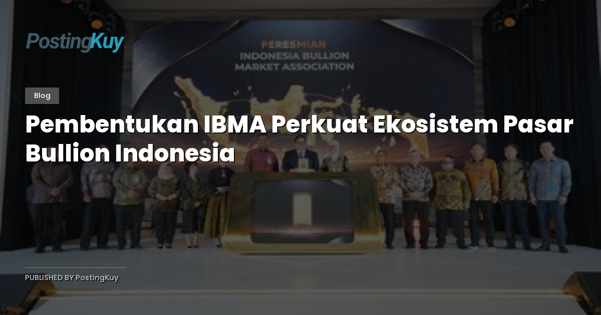 Pembentukan IBMA Perkuat Ekosistem Pasar Bullion Indonesia
